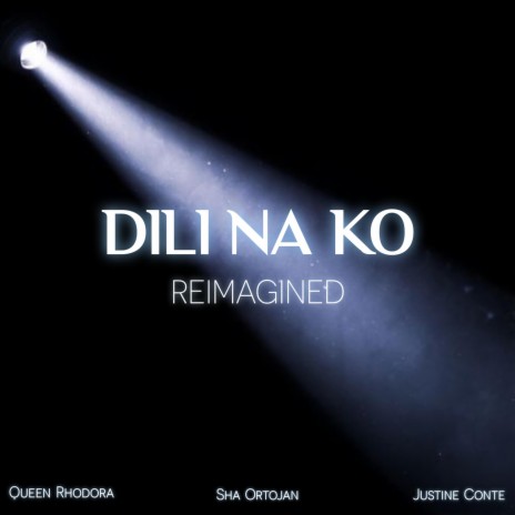 Dili Na Ko (Reimagined) ft. Queen Rhodora & Justine Conte | Boomplay Music