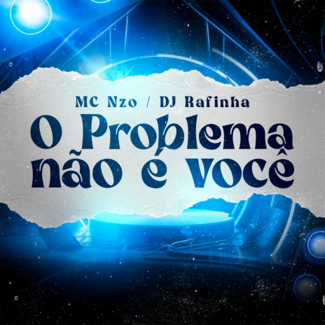 O Problema Não É Você ft. MC Nzo | Boomplay Music