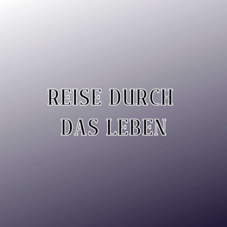 Reise durch das Leben (Pastiche/Remix/Mashup) | Boomplay Music