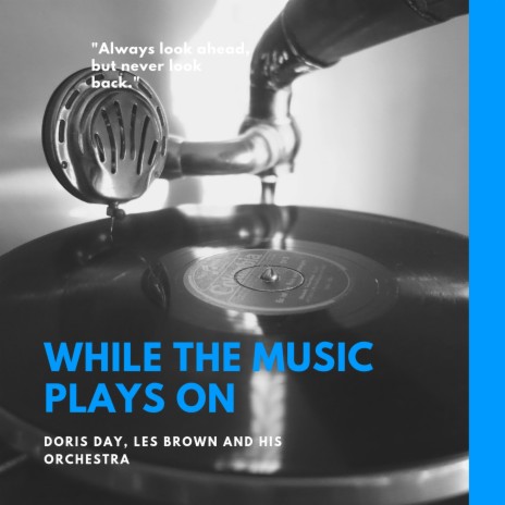 While the Music Plays On ft. Les Brown And His Orchestra | Boomplay Music