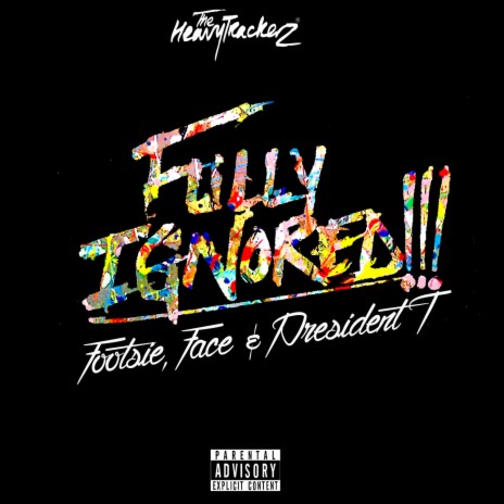 Fully Ignored ft. Face, footsie & president t | Boomplay Music