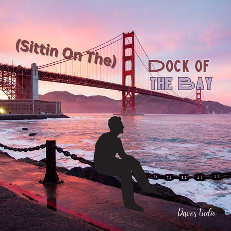 (Sittin On) The Dock of the Bay | Boomplay Music