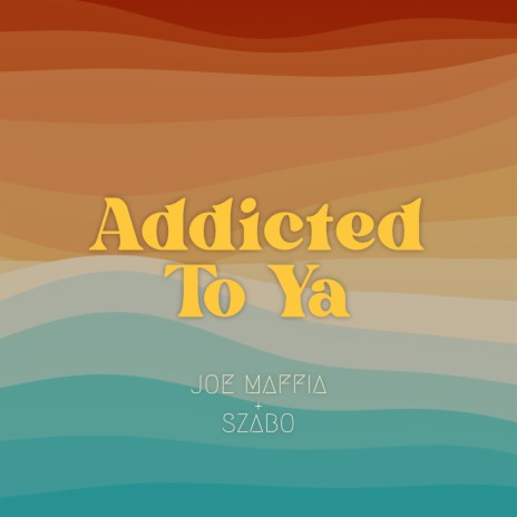 Addicted To Ya ft. SZABO | Boomplay Music