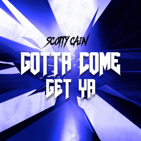 Gotta Come Get Ya | Boomplay Music