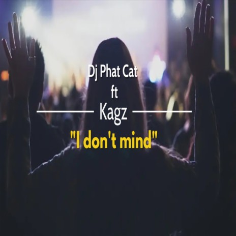 I don't mind ft. Kagz | Boomplay Music