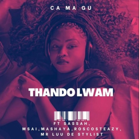 Thando Lwam ft. Ca Ma Gu, Mashaya, Sassah, Msai & Roscosteazy