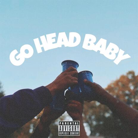 Go Head Baby ft. Dirty Ca$h, Gohardmikelee & Big Wave | Boomplay Music