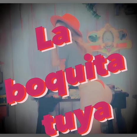 La boquita tuya | Boomplay Music