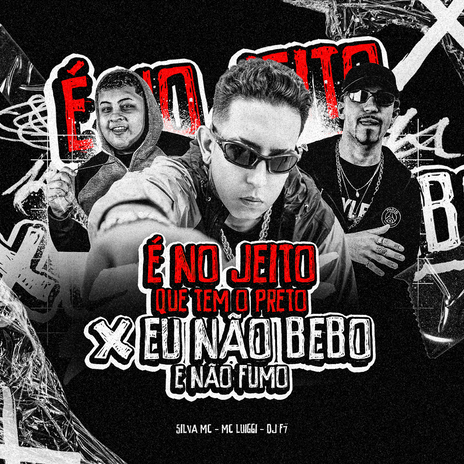 É no Jeito Que Tem o Preto X Eu Não Bebo e Não Fumo ft. Silva Mc & MC Luiggi | Boomplay Music