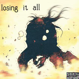 losing it all
