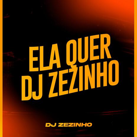 Ela quer o DJ Zezinho | Boomplay Music