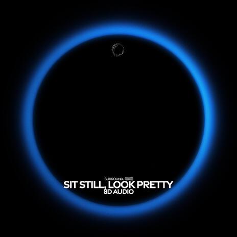 Sit Still, Look Pretty (8D Audio) ft. (((()))) | Boomplay Music