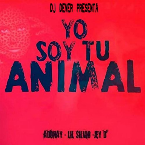 Yo Soy Tu Animal ft. Lil Silvio, Jey D & Adonay