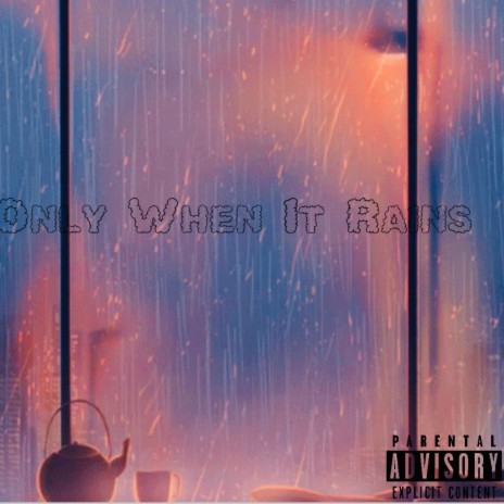Only When It Rains | Boomplay Music