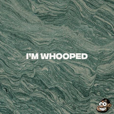 I'M WHOOPED | Boomplay Music
