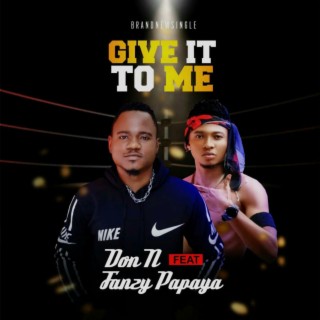 Give It To Me (feat. Fanzypapaya) | Boomplay Music