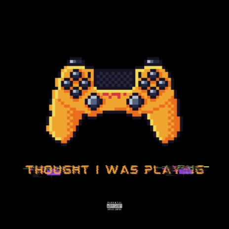 Thought I Was Playing | Boomplay Music