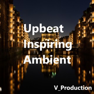 Upbeat Inspiring Ambient