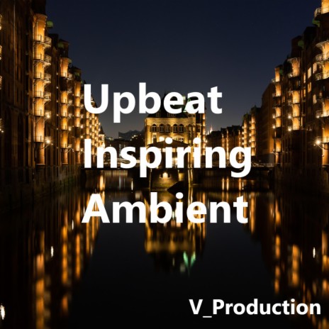 Upbeat Inspiring Ambient | Boomplay Music
