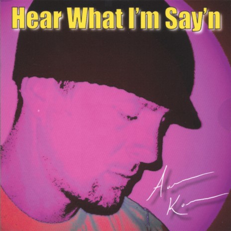 Hear What I'm Say'n | Boomplay Music