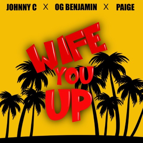 Wife You Up ft. OG Benjamin & Paige | Boomplay Music