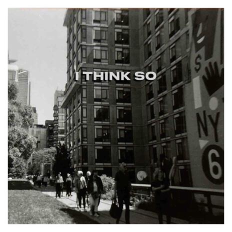 I Think So | Boomplay Music