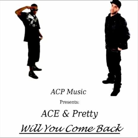 Will You Come Back (ACP Music Presents: ACE & Pretty) ft. Pretty | Boomplay Music