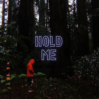 HOLD ME