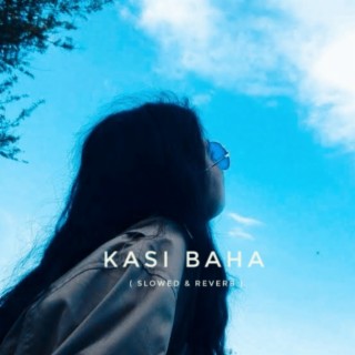 Kasi Baha (Slowed & Reverb)
