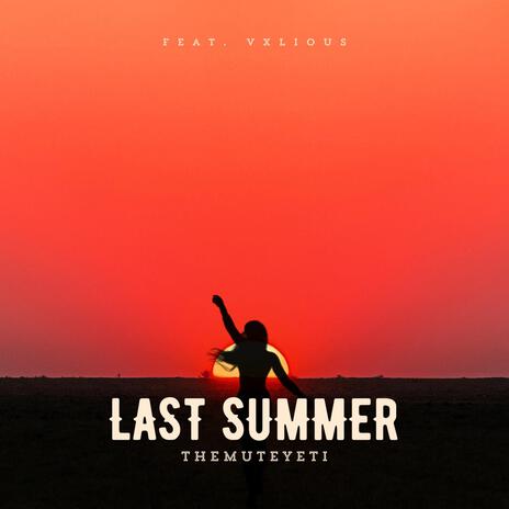 Last Summer ft. Vxlious | Boomplay Music