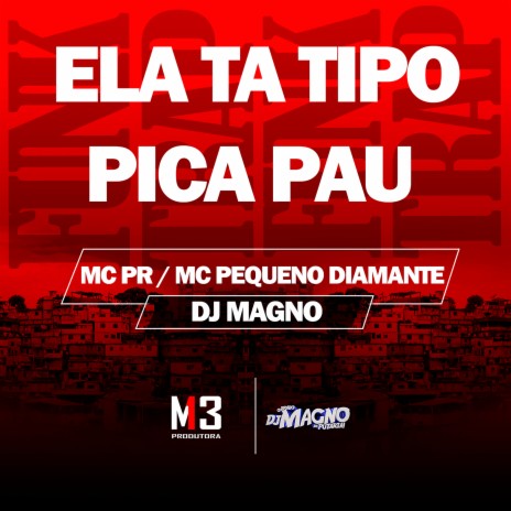 Ela Ta Tipo Pica Pau ft. Mc Pequeno Diamante & DJ MAGNO | Boomplay Music