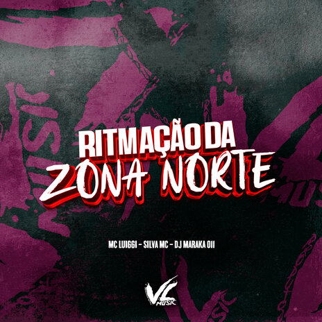 Ritmação da Zona Norte ft. Silva Mc & MC Luiggi | Boomplay Music