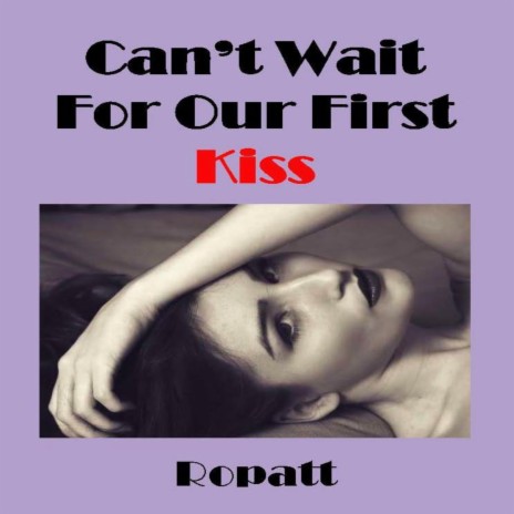 Can't Wait for Our First Kiss | Boomplay Music