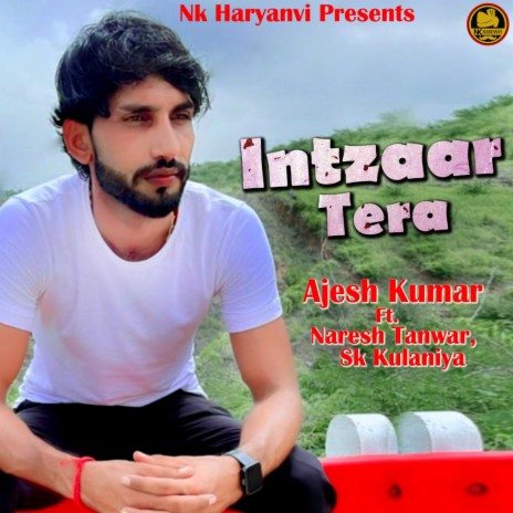 Intzaar Tera ft. Naresh Tanwar & Sk kulaniya | Boomplay Music