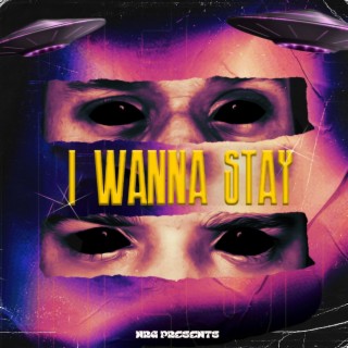 I WANNA STAY