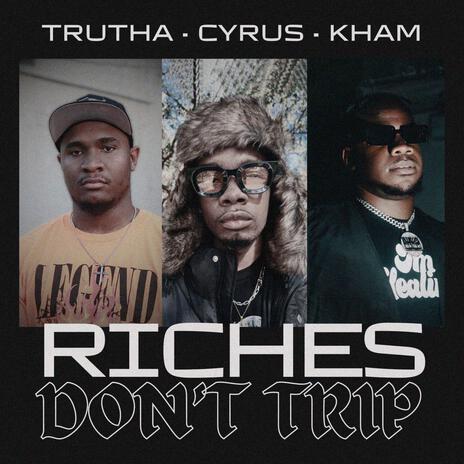 Riches (Don't Trip) ft. Cyrus Sonata & Kham | Boomplay Music