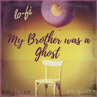 My brother was a ghost