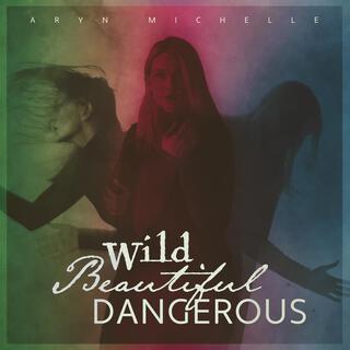 Wild Beautiful Dangerous