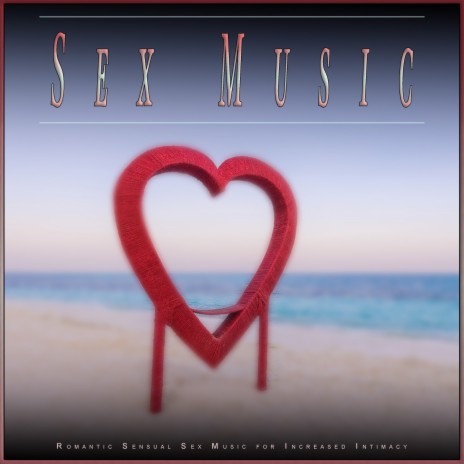 Romantic Music ft. Sensual Music Experience & Sex Music