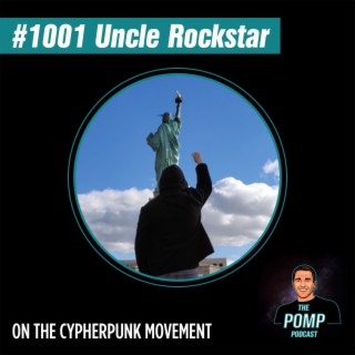 #1001 Uncle Rockstar On The Cypherpunk Movement