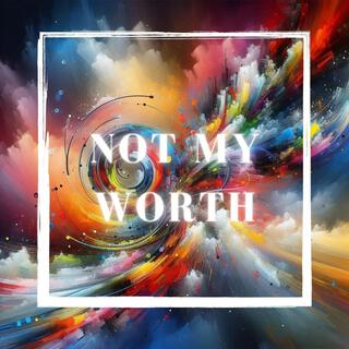 Not My Worth lyrics | Boomplay Music