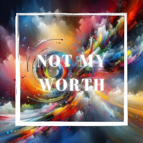 Not My Worth | Boomplay Music