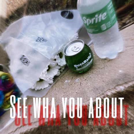 See Wha You About | Boomplay Music
