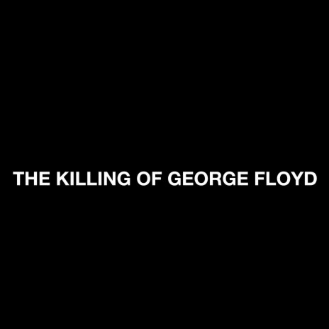 The Killing of George Floyd | Boomplay Music