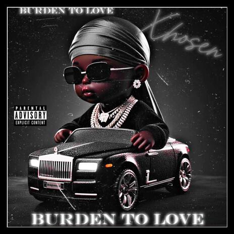 BURDEN TO LOVE | Boomplay Music