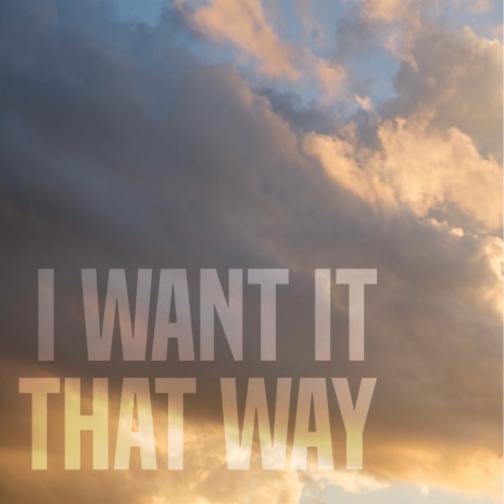 I Want It That Way | Boomplay Music