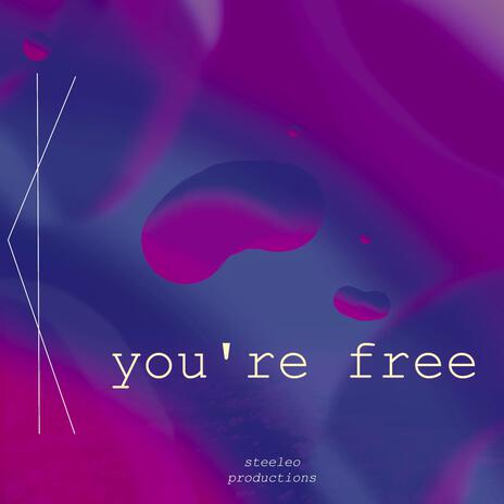 you're free