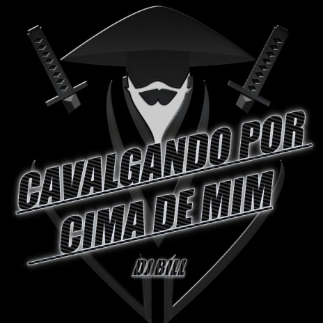 Cavalgando por Cima de Mim ft. DJ Bill | Boomplay Music