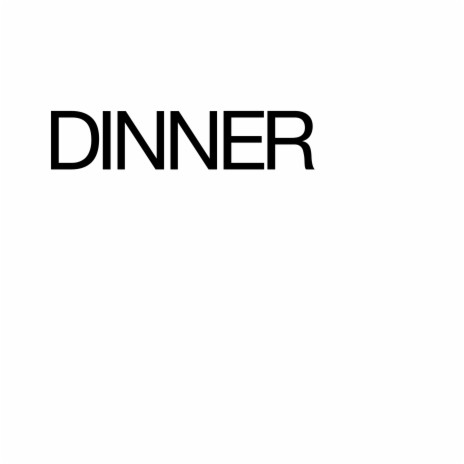 Dinner | Boomplay Music