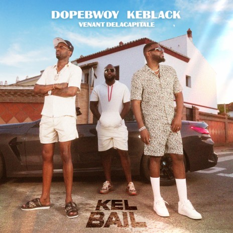 Kel bail ft. Keblack & Dopebwoy | Boomplay Music